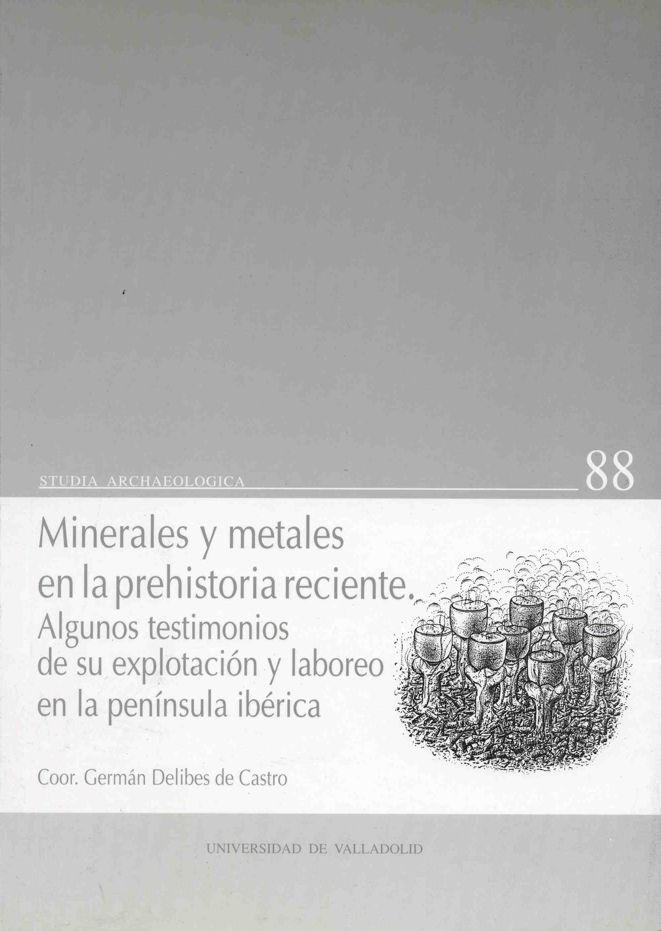 Minerales y metales en la prehistoria reciente: algunos testimonios de su explotación y laboreo en la Península Ibérica